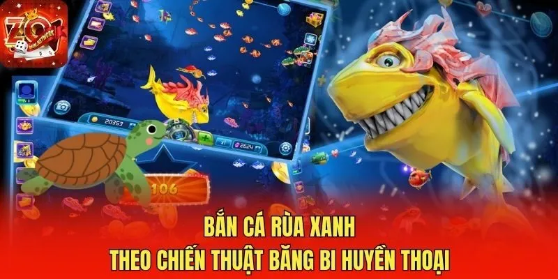 Bắn cá Rùa Xanh theo chiến thuật băng bi huyền thoại