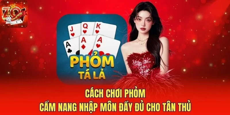 Cách Chơi Phỏm: Cẩm Nang Nhập Môn Đầy Đủ Cho Tân Thủ
