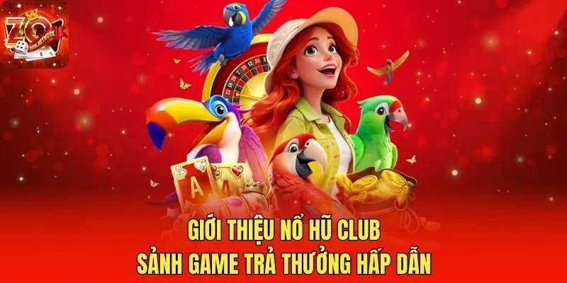 Giới Thiệu Nổ Hũ Club - Sảnh Game Trả Thưởng Hấp Dẫn