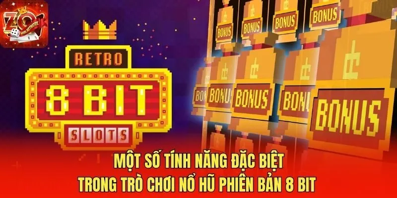Một số tính năng đặc biệt trong trò chơi nổ hũ phiên bản 8 bit