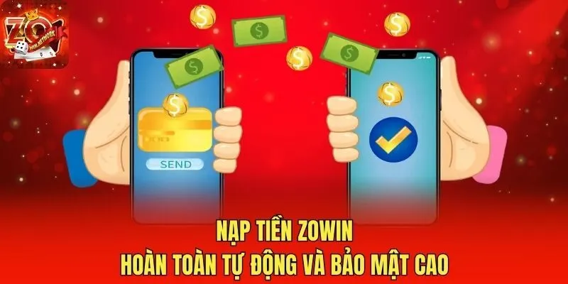 Nạp tiền Zowin hoàn toàn tự động và bảo mật cao