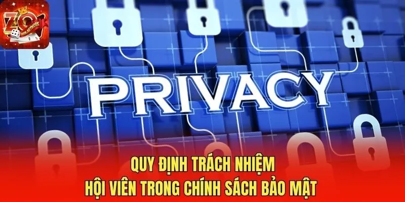 Quy định trách nhiệm hội viên trong chính sách bảo mật