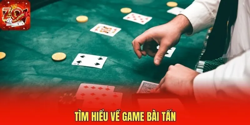 Tìm hiểu về game bài tấn