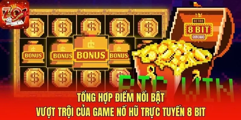 Tổng hợp điểm nổi bật vượt trội của game nổ hũ trực tuyến 8 bit